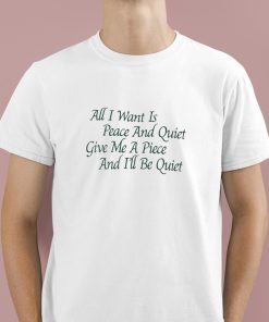 Karan Boolani All I Want Is Peace And Quiet Give Me A Piece And I’ll Be Quiet Shirt