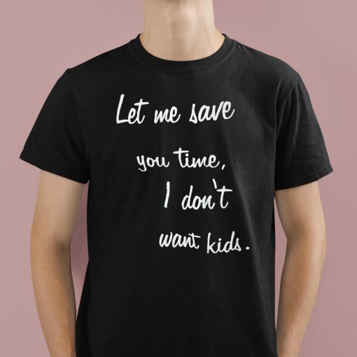 Kayla Cromer Let Me Save You Time I Don’t Want Kids Shirt