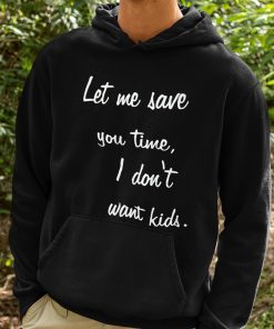 Kayla Cromer Let Me Save You Time I Dont Want Kids Shirt 2 1