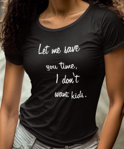 Kayla Cromer Let Me Save You Time I Dont Want Kids Shirt 4 1