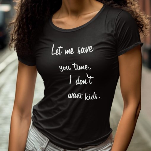 Kayla Cromer Let Me Save You Time I Don’t Want Kids Shirt