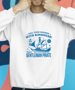 Kill Your Enemies With Kindness The Gentleman Pirate Shirt 8 1