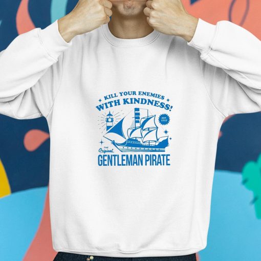 Kill Your Enemies With Kindness The Gentleman Pirate Shirt