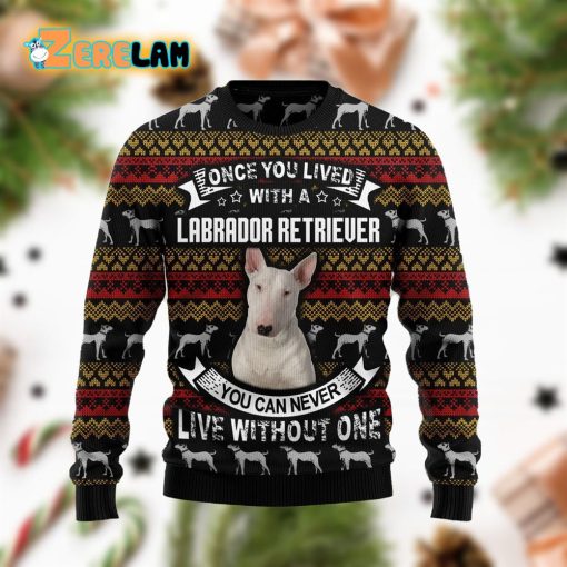 Labrador Retriever I Cant Live Without One Ugly Sweater