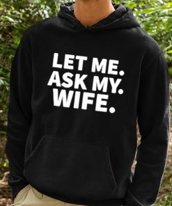 Let Me Ask My Wife Shirt 2 1