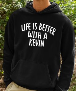 Life Is Better With A Kevin Shirt 2 1