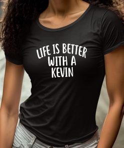Life Is Better With A Kevin Shirt 4 1