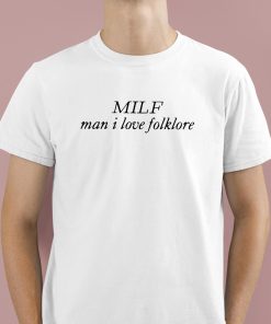 MILF Man I Love Folklore Shirt 1 1