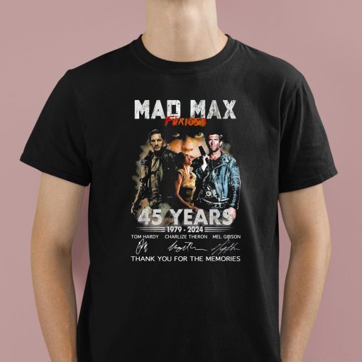 Mad Max Furiosa 45 Years 1979-2024 Thank You For The Memories Shirt