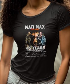 Mad Max Furiosa 45 Years 1979 2024 Thank You For The Memories Shirt 4 1