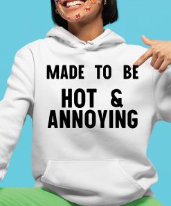 Made To Be Hot Annoying Shirt 4 1