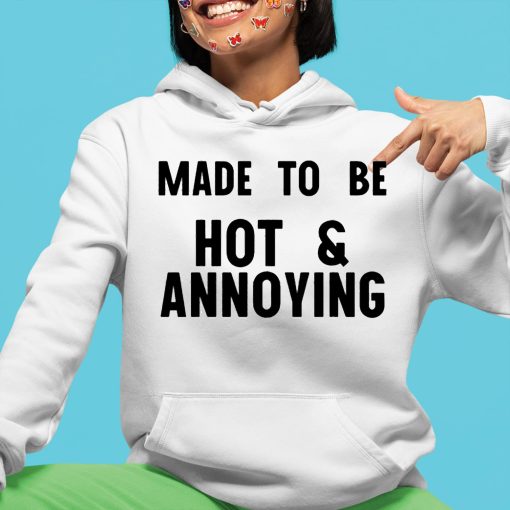 Made To Be Hot & Annoying Shirt