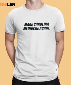 Make Carolina Mediocre Again Shirt