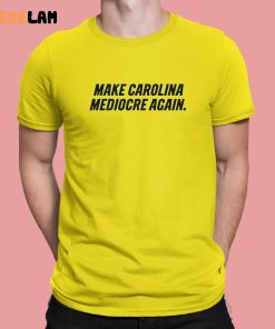 Make Carolina Mediocre Again Shirt 1 6