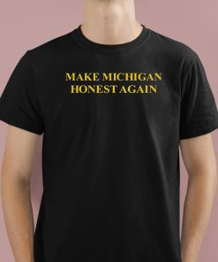 Make Michigan Honest Again Shirt 1 1