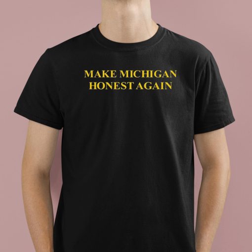 Make Michigan Honest Again Shirt