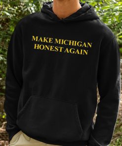 Make Michigan Honest Again Shirt 2 1