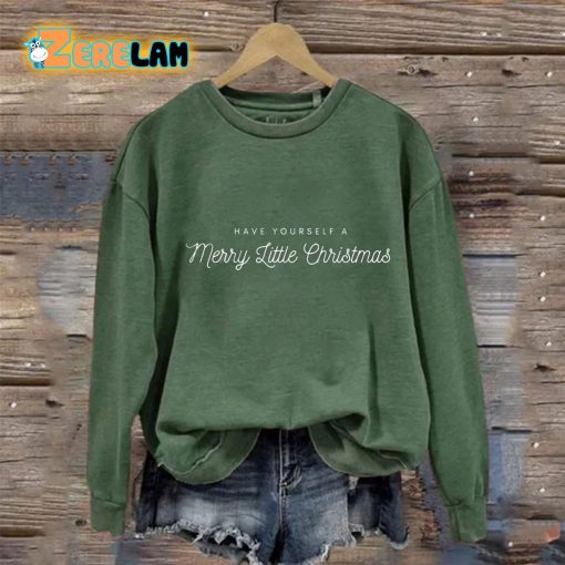 Have Yourself A Merry Little Christmas Sweatshirt