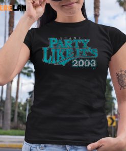 Miami Party Like Its 2003 Shirt 6 1