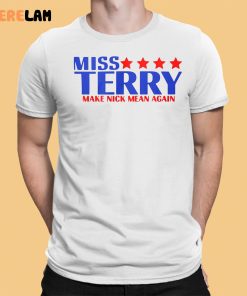 Miss Terry Make Nick Mean Again Shirt