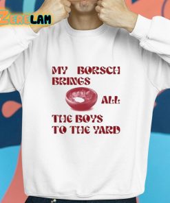 My Borsch Brings All The Boys To The Yard Shirt 8 1