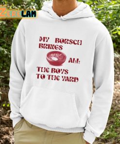 My Borsch Brings All The Boys To The Yard Shirt 9 1