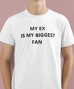 My Ex Is My Biggest Fan Shirt