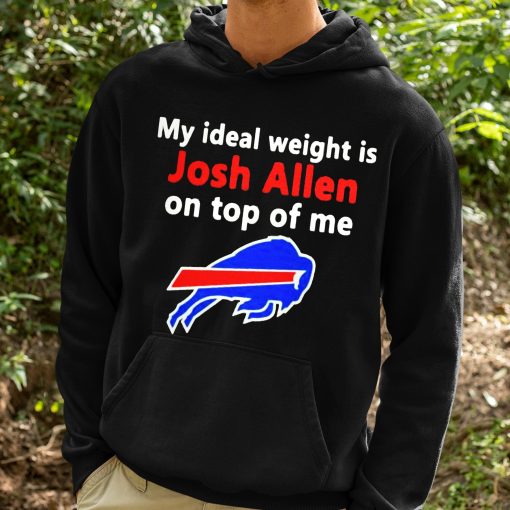 My Ideal Weight Is Josh Allen On Top Of Me Shirt