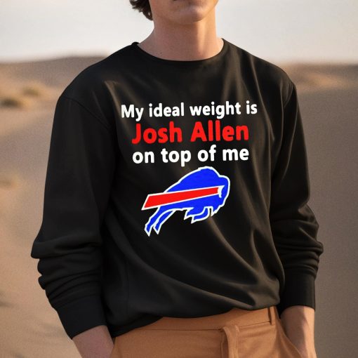 My Ideal Weight Is Josh Allen On Top Of Me Shirt
