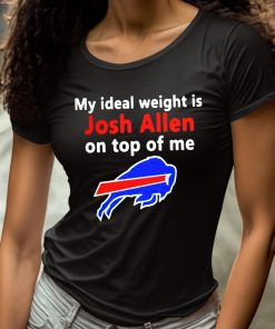 My Ideal Weight Is Josh Allen On Top Of Me Shirt 4 1