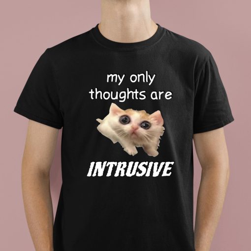 My Only Thoughts Are Intrusive Cat Shirt