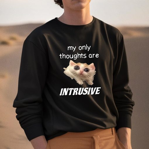 My Only Thoughts Are Intrusive Cat Shirt