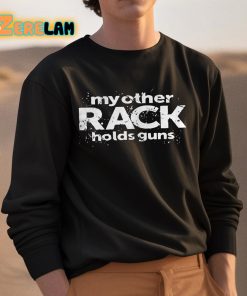 My Other Rack Holds Guns Shirt 3 1