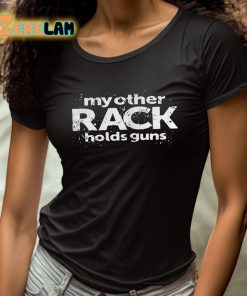 My Other Rack Holds Guns Shirt 4 1