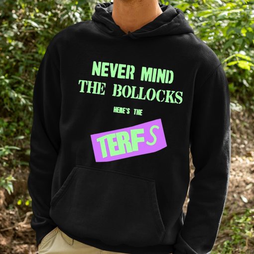 Never Mind The Bollocks Here’s The Terfs Shirt