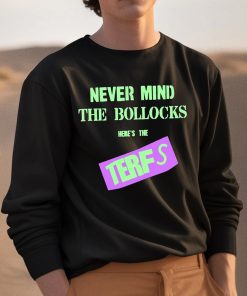 Never Mind The Bollocks Heres The Terfs Shirt 3 1