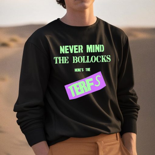 Never Mind The Bollocks Here’s The Terfs Shirt