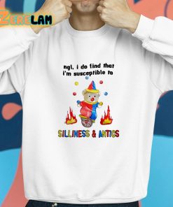 Ngl I Do Find That Im Susceptible To Silliness And Antics Shirt 8 1