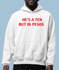 Nickrherrera Hes A Ten But In Pesos Shirt 6 1