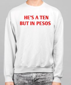 Nickrherrera Hes A Ten But In Pesos Shirt 7 1