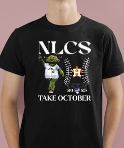 Nlcs Houston Astros 2023 Take October Shirt 1 1