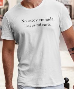 No Estoy Enojada Asi Es Mi Cara Shirt 4 1