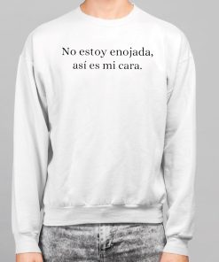 No Estoy Enojada Asi Es Mi Cara Shirt 7 1