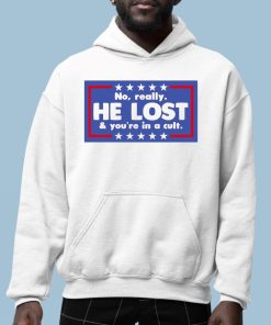 No Really He Lost And Youre In A Cult Shirt 6 1