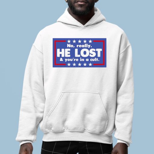 No Really He Lost And You’re In A Cult Shirt