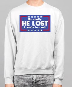 No Really He Lost And Youre In A Cult Shirt 7 1