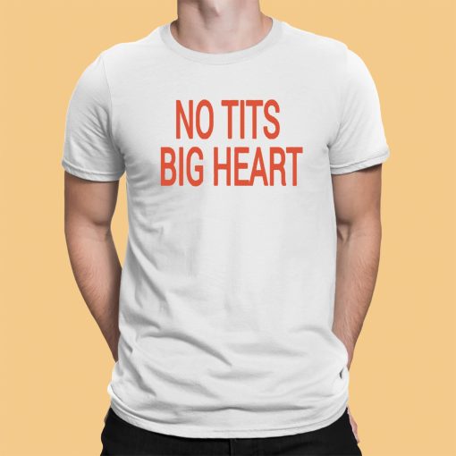 No Tits Big Heart Shirt