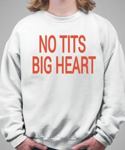 No Tits Big Heart Shirt 5 1