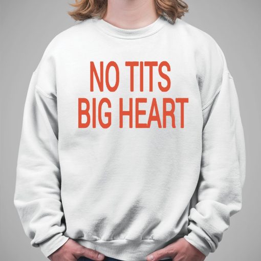 No Tits Big Heart Shirt