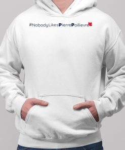 Nobody Likes Pierre Poilievre Shirt 2 1